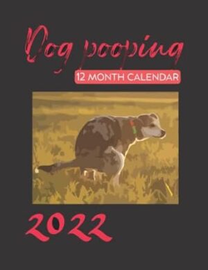 Dog pooping calendar 2022: Dog pooping 12 month calendar 2022: Dog pooping calendar 2022 , Pooping pooshes calendar 2022