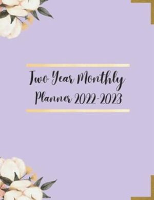 Two Year Monthly Planner 2022-2023: 24 Months Yearly Planner Monthly January 2022 to December 2023 | 2 Year Calendar 2022-2023 Monthly Planner | Two ... For Women,Students,Teachers,Moms,Girls.