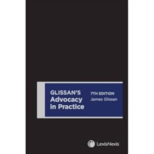 Glissan's Advocacy in Practice, 7th edition