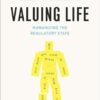 Valuing Life: Humanizing the Regulatory State