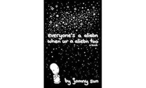 Everyone's A Aliebn When Ur A Aliebn Too: A Book