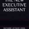THE NEW EXECUTIVE ASSISTANT: DAILY PLANNER + LIFE TRACKER + JOURNAL