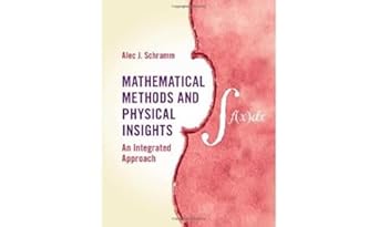 Mathematical Methods and Physical Insights: An Integrated Approach