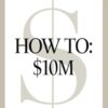 How To: $10M: Sell Your Knowledge And Make Millions