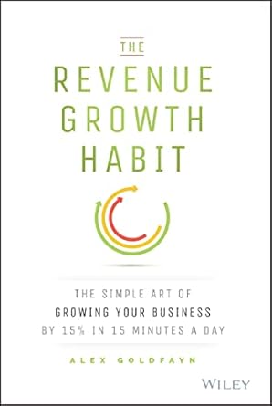 The Revenue Growth Habit: The Simple Art of Growing Your Business by 15% in 15 Minutes Per Day