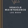 Vehicle Maintenance Log Book: Track Maintenance, Repairs, Fuel, Oil, Miles, Tires And Log Notes - Car Repair Journal - Oil Change Log Book - Auto Expense Diary - Cars, Trucks, And Other Vehicles