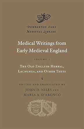 Medical Writings from Early Medieval England, Volume I: The Old English Herbal, Lacnunga, and Other Texts