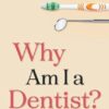 Why Am I a Dentist?: A search for clarity and meaning