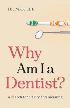 Why Am I a Dentist?: A search for clarity and meaning