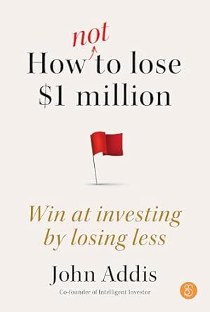 How Not to Lose $1 Million: Win at investing by losing less