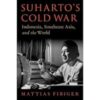 Suharto's Cold War Indonesia, Southeast Asia, and the World