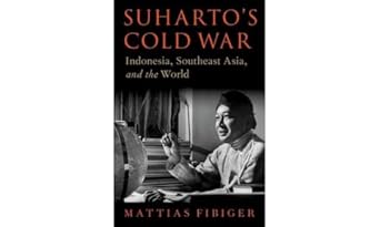 Suharto's Cold War Indonesia, Southeast Asia, and the World