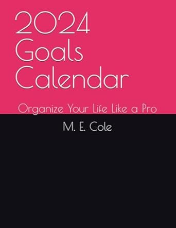 2024 Goals Calendar: Organize Your Life Like a Pro