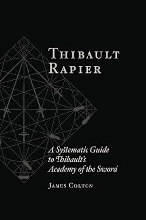 Thibault Rapier: A Systematic Guide to Thibault’s Academy of the Sword