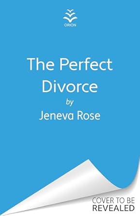 The Perfect Divorce: An absolutely gripping and brilliantly twisty thriller from multi-million-copy bestseller Jeneva Rose