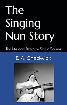 The Singing Nun Story: The Life and Death of Soeur Sourire