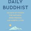 The Daily Buddhist: 366 Days of Wisdom for Happiness, Inner Freedom, and Mindful Living