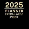 2025 Planner Extra Large Print: Monthly Calendar and Weekly Diary for Adults and Seniors (Black Cover)