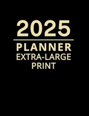 2025 Planner Extra Large Print: Monthly Calendar and Weekly Diary for Adults and Seniors (Black Cover)