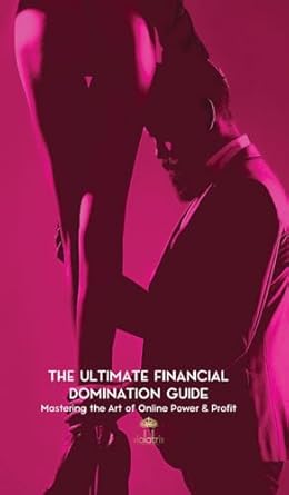 The Ultimate Financial Domination Guide: Mastering the Art of Online Power & Profit
