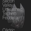 How Silicon Valley Unleashed Techno-feudalism: The Making of the Digital Economy
