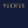 Recipes: Luxury Blank Recipe Book for Own Recipes. Elegant Recipe Journal Notrbook. The Ultimate Recipes Cookbook. Blank Recipe Journal to Write In ... Dark Blue Navy Color Cover Paperback Design.
