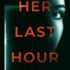 Her Last Hour: An unpredictable psychological thriller with several twists