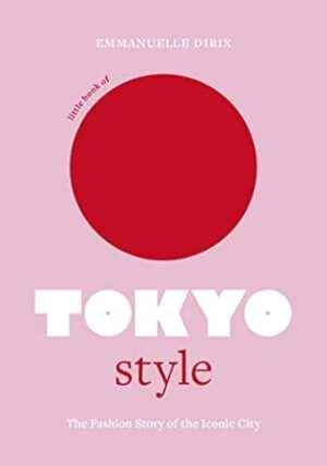 Little Book of Tokyo Style: The Fashion History of the Iconic City: 4
