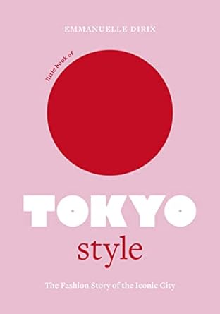 Little Book of Tokyo Style: The Fashion History of the Iconic City: 4