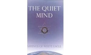 The Quiet Mind: Sayings of White Eagle