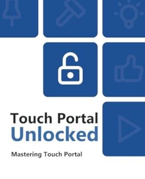 Mastering Touch Portal (B&W): Touch Portal Unlocked