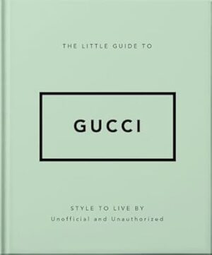 The Little Guide to Gucci: Style to Live By
