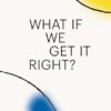 What If We Get It Right?: Visions of Climate Futures