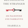 Recognising the Stranger: On Palestine and Narrative