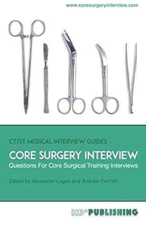 Core Surgery Interview: The Definitive Guide With Over 500 Interview Questions For Core Surgical Training Interviews: 2