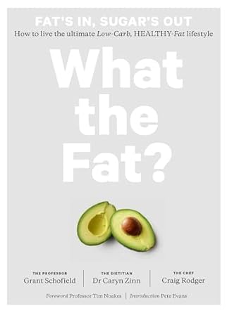 What the Fat?: Fat's In, Sugar's Out: How to Live the Ultimate Low Carb Healthy Fat Lifestyle