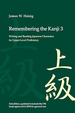 Remembering the Kanji 3: Writing and Reading the Japanese Characters for Upper Level Proficiency