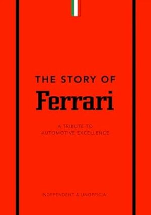The Story of Ferrari: A Tribute to Automotive Excellence: 1