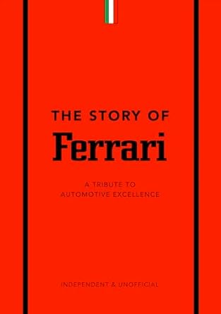 The Story of Ferrari: A Tribute to Automotive Excellence: 1