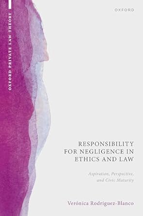 Responsibility for Negligence in Ethics and Law: Aspiration, Perspective, and Civic Maturity