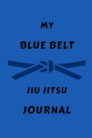 My Blue Belt Jiu Jitsu Journal, BJJ Log Book: Jiu Jitsu Journal Notebook for Blue Belt Women, Teen Girls/ Book to Log Your BJJ Journey as a Blue Belt/ Journal to Keep Track of Your Training Progress
