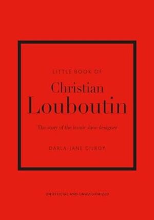 Little Book of Christian Louboutin: The Story of the Iconic Shoe Designer: 10