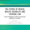 The Future of Mental Health, Disability and Criminal Law