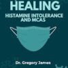 Healing Histamine Intolerance & MCAS