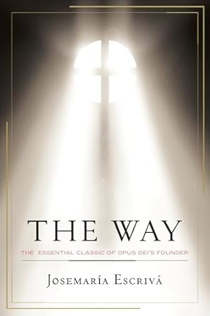 The Way: The Essential Classic of Opus Dei's Founder