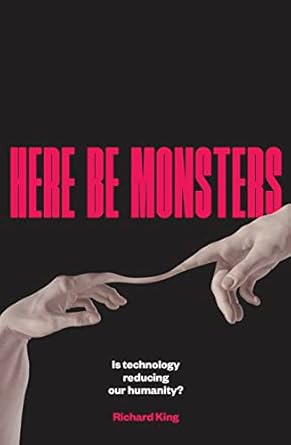 Here be Monsters: Is Technology Reducing Our Humanity?