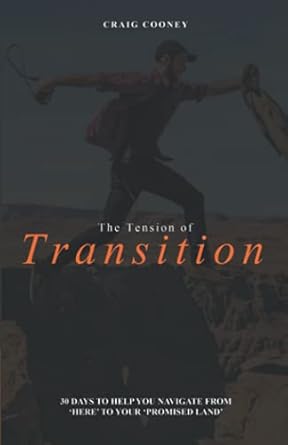 The Tension of Transition: 30 Days to Help You Navigate from 'Here' to Your 'Promised Land'