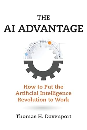 The AI Advantage: How to Put the Artificial Intelligence Revolution to Work