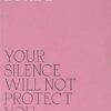 Your Silence Will Not Protect You: Essays and Poems