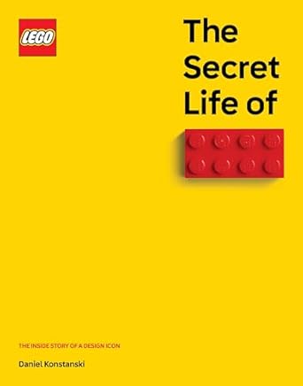 The Secret Life of LEGO Bricks: The Inside Story of a Design Icon